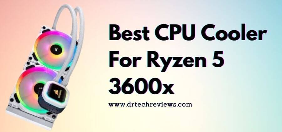 6 Best CPU Cooler For Ryzen 5 3600x In 2022 | Buying Guide