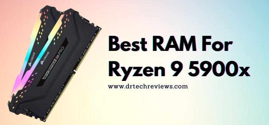 Best RAM For Ryzen 9 5900x In 2023