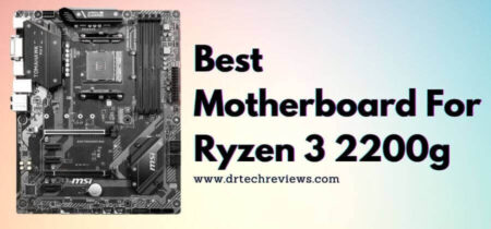 6 Best Motherboard For Ryzen 3 2200g In 2022