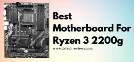 6 Best Motherboard For Ryzen 3 2200g In 2023