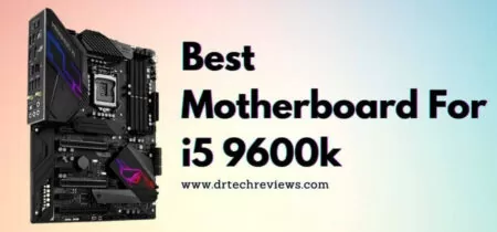 8 Best Motherboard For i5 9600k In 2023