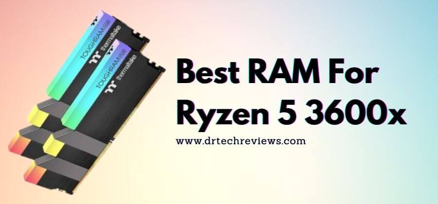 Top 10 Best RAM For Ryzen 5 3600x In 2023