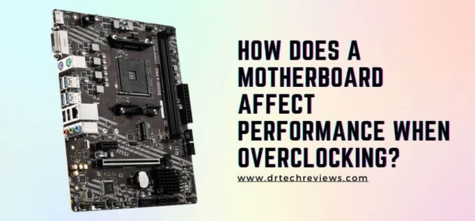 How-does-a-motherboard-affect-performance-when-overclocking