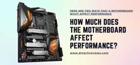 How Much Does The Motherboard Affect Performance?