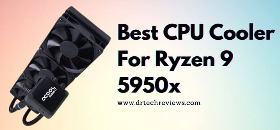 Best CPU Cooler For Ryzen 9 5950x In 2022
