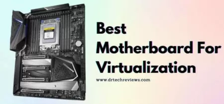 Best Motherboard For Virtualization In 2023