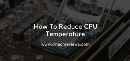 How To Reduce CPU Temperature | 4 Effective Ways