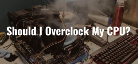 Should I Overclock My CPU? Beginner’s Guide 2023