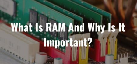 What Is RAM And Why Is It Important?