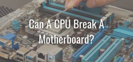 Can A CPU Break A Motherboard?