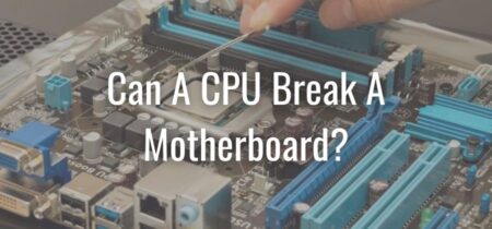 Can A CPU Break A Motherboard?