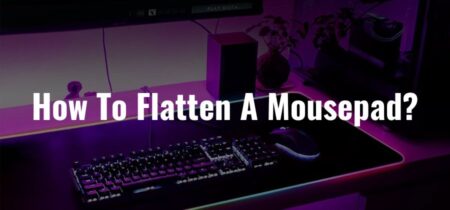 How To Flatten A Mousepad?