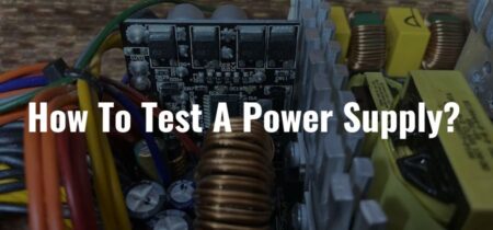How To Test A Power Supply? [Step By Step Guide]  