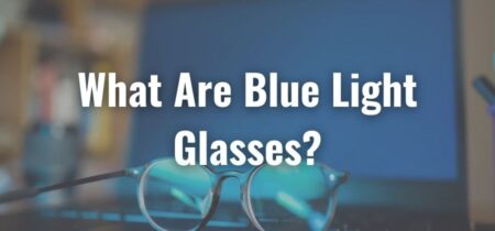 What Are Blue Light Glasses?
