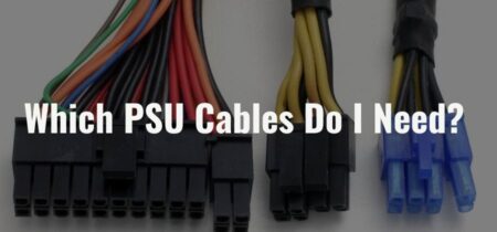 Which PSU Cables Do I Need? [Guide 2022]