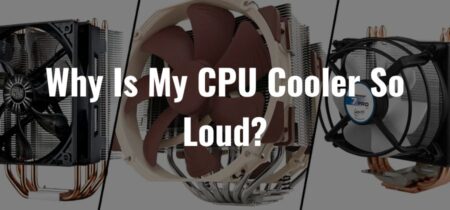 Why Is My CPU Cooler So Loud? [Facts 2022]