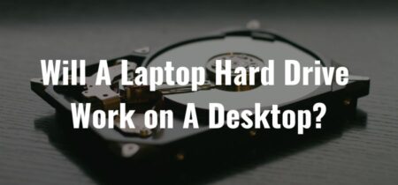 Will A Laptop Hard Drive Work On A Desktop?
